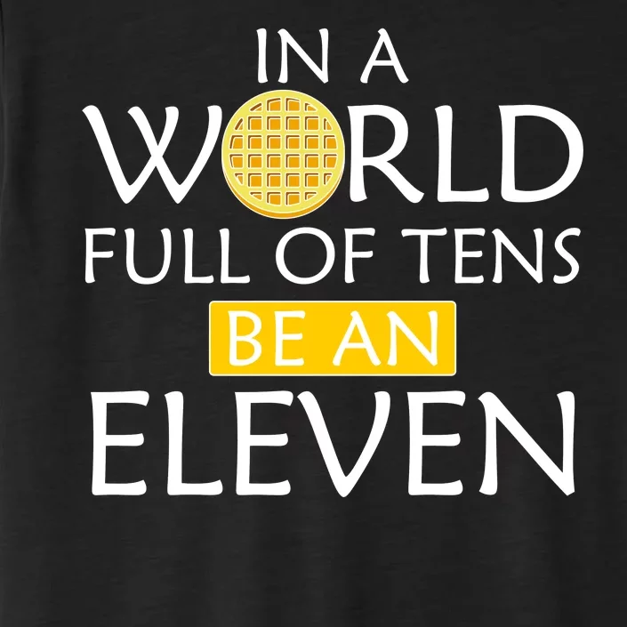 In a World Full of Tens Be An Eleven Waffle ChromaSoft Performance T-Shirt