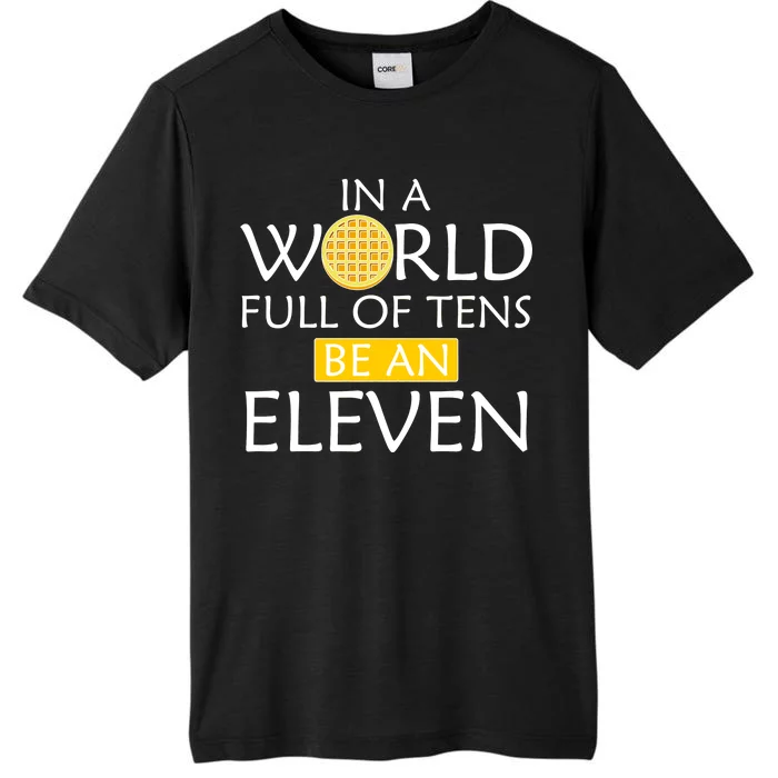 In a World Full of Tens Be An Eleven Waffle ChromaSoft Performance T-Shirt