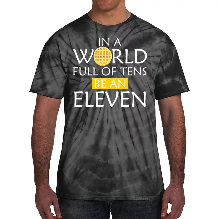 In a World Full of Tens Be An Eleven Waffle Tie-Dye T-Shirt