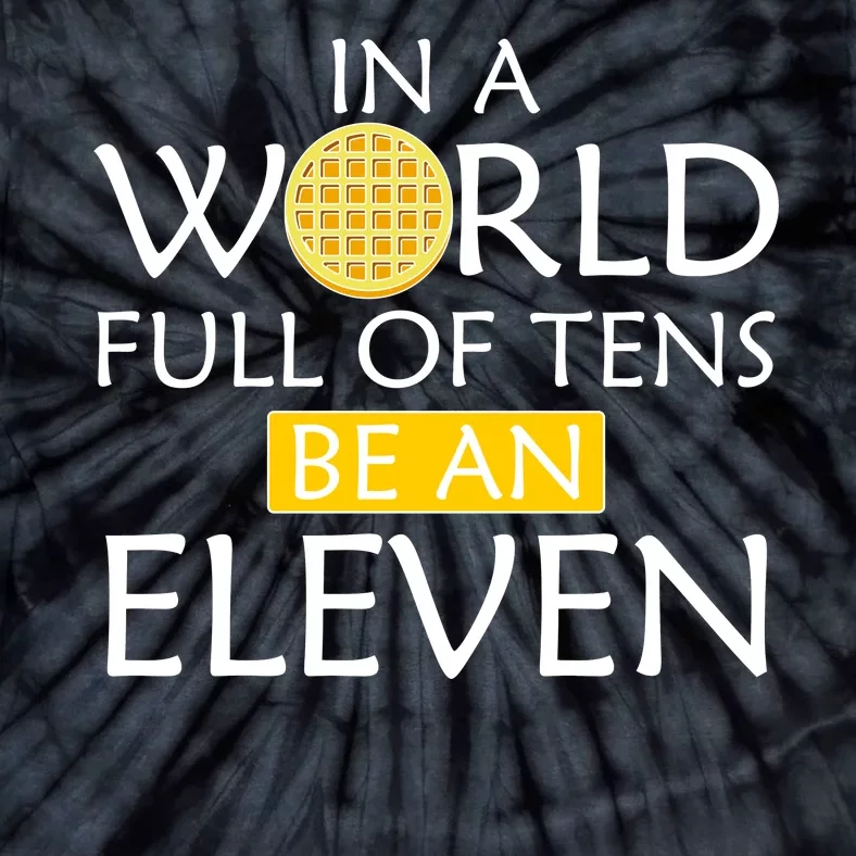 In a World Full of Tens Be An Eleven Waffle Tie-Dye T-Shirt