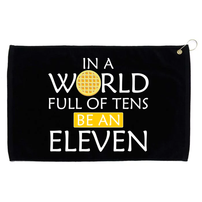 In a World Full of Tens Be An Eleven Waffle Grommeted Golf Towel