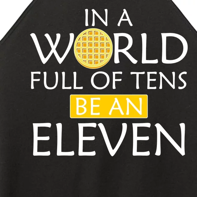 In a World Full of Tens Be An Eleven Waffle Women’s Perfect Tri Rocker Tank