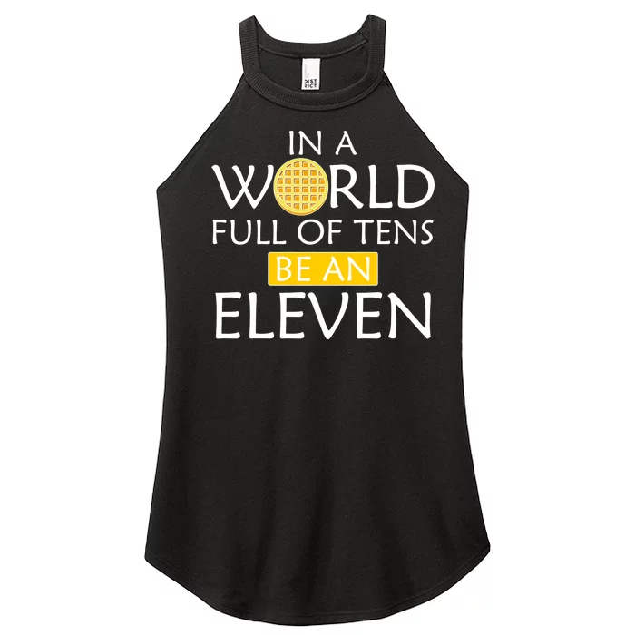 In a World Full of Tens Be An Eleven Waffle Women’s Perfect Tri Rocker Tank