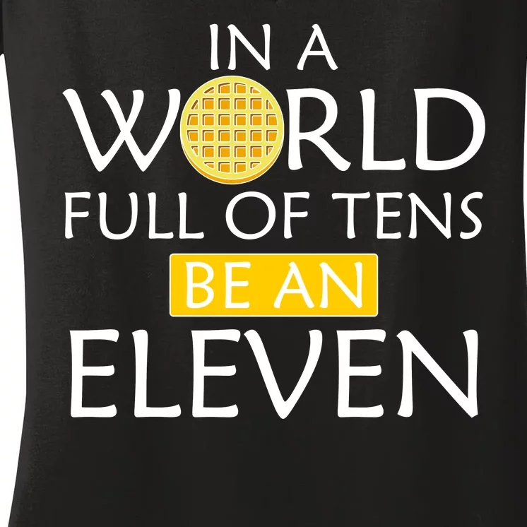 In a World Full of Tens Be An Eleven Waffle Women's V-Neck T-Shirt