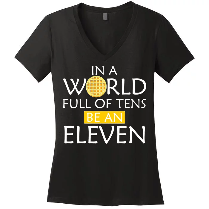 In a World Full of Tens Be An Eleven Waffle Women's V-Neck T-Shirt