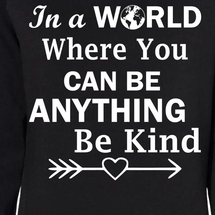 In A World Where You Can Be Anything Be Kind Womens California Wash Sweatshirt