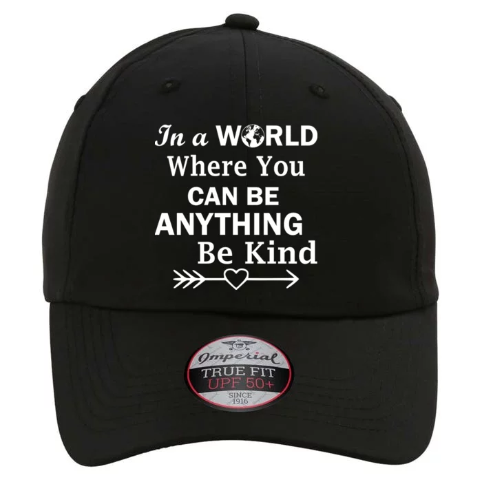 In A World Where You Can Be Anything Be Kind The Original Performance Cap