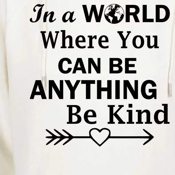 In A World Where You Can Be Anything Be Kind Womens Funnel Neck Pullover Hood