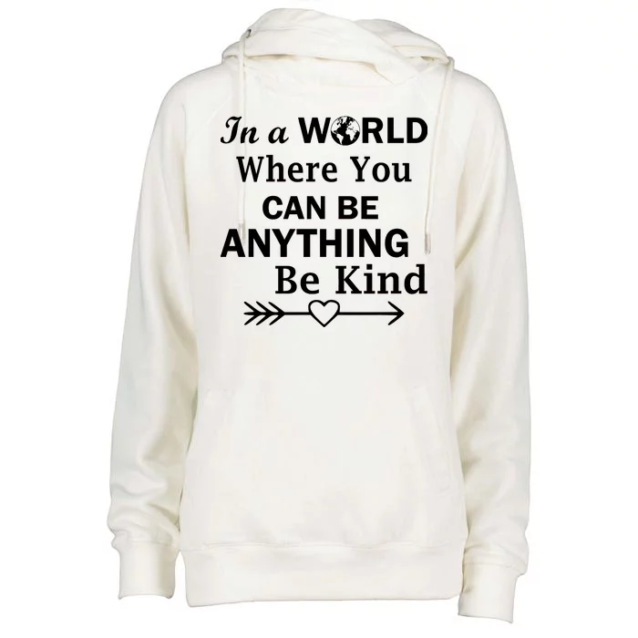 In A World Where You Can Be Anything Be Kind Womens Funnel Neck Pullover Hood