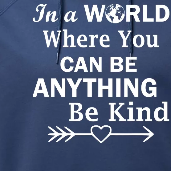 In A World Where You Can Be Anything Be Kind Performance Fleece Hoodie