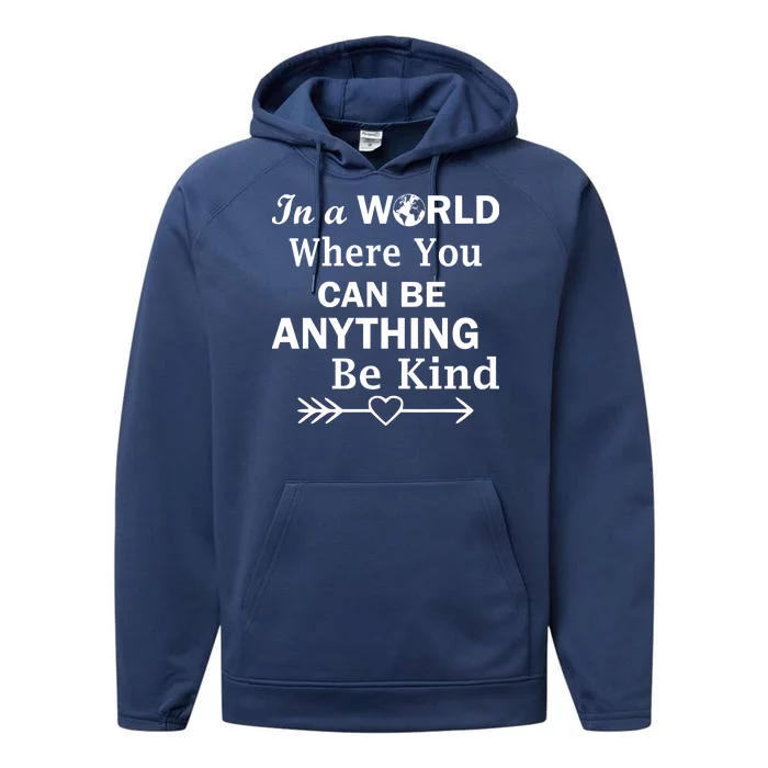 In A World Where You Can Be Anything Be Kind Performance Fleece Hoodie