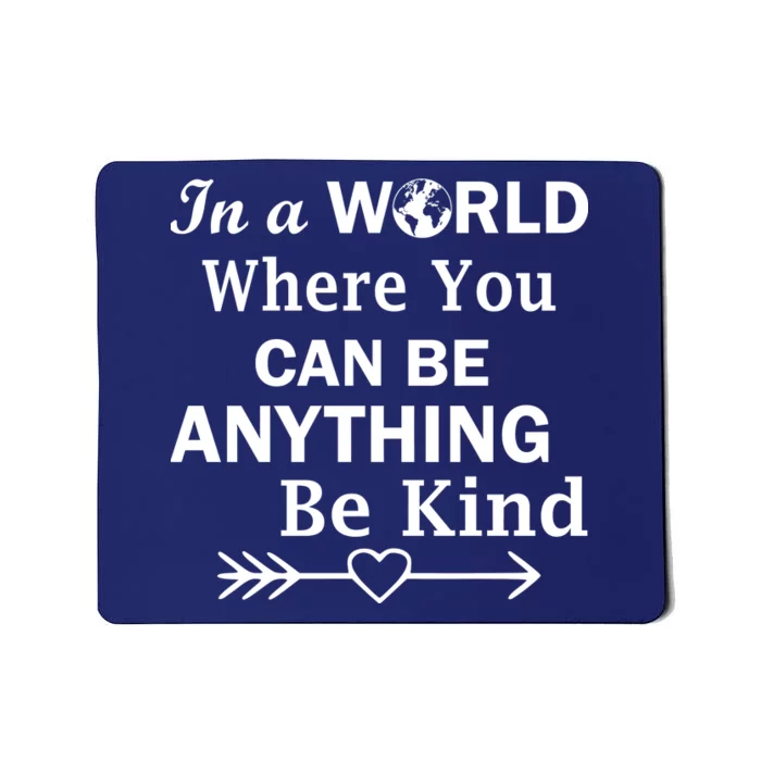 In A World Where You Can Be Anything Be Kind Mousepad