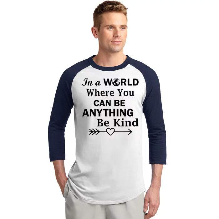 In A World Where You Can Be Anything Be Kind Baseball Sleeve Shirt