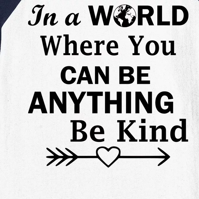 In A World Where You Can Be Anything Be Kind Baseball Sleeve Shirt