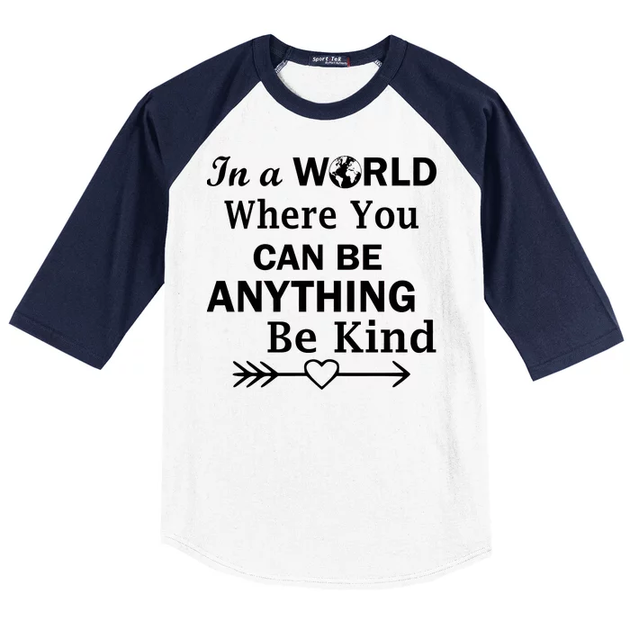 In A World Where You Can Be Anything Be Kind Baseball Sleeve Shirt