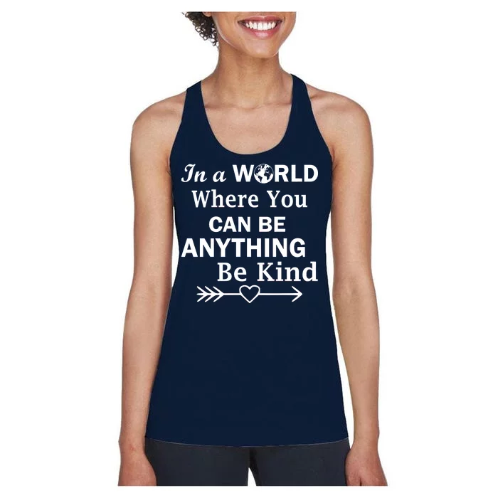 In A World Where You Can Be Anything Be Kind Women's Racerback Tank