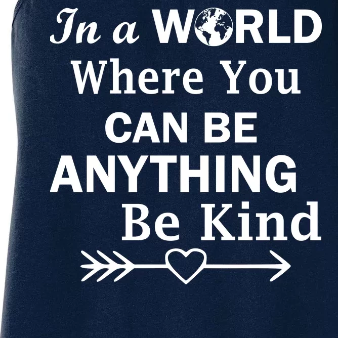 In A World Where You Can Be Anything Be Kind Women's Racerback Tank