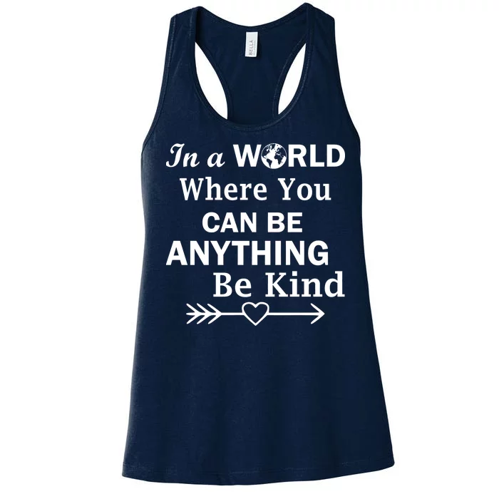 In A World Where You Can Be Anything Be Kind Women's Racerback Tank