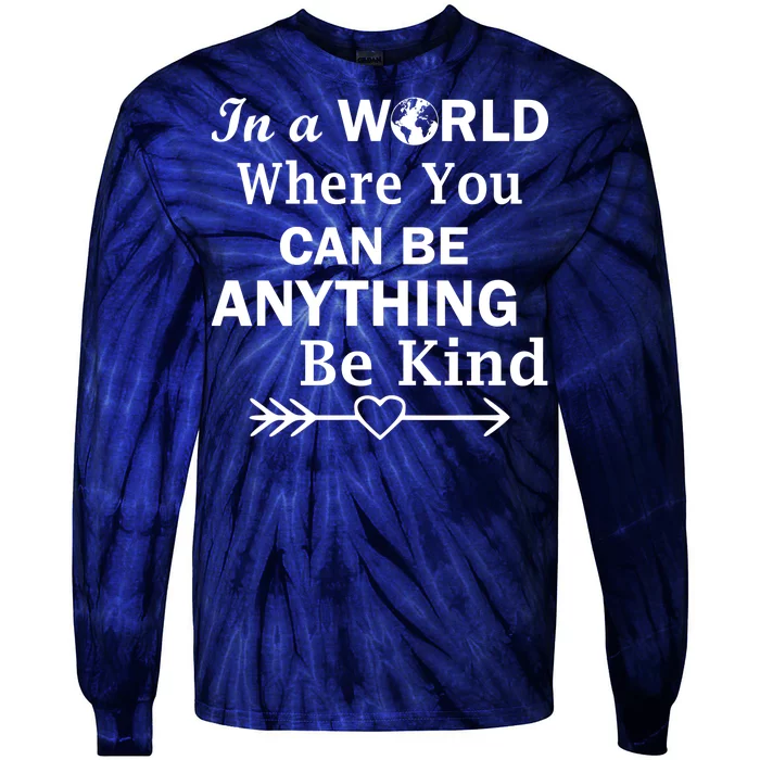 In A World Where You Can Be Anything Be Kind Tie-Dye Long Sleeve Shirt