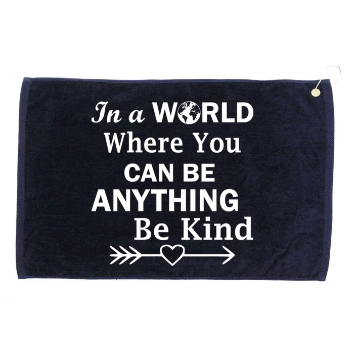 In A World Where You Can Be Anything Be Kind Grommeted Golf Towel