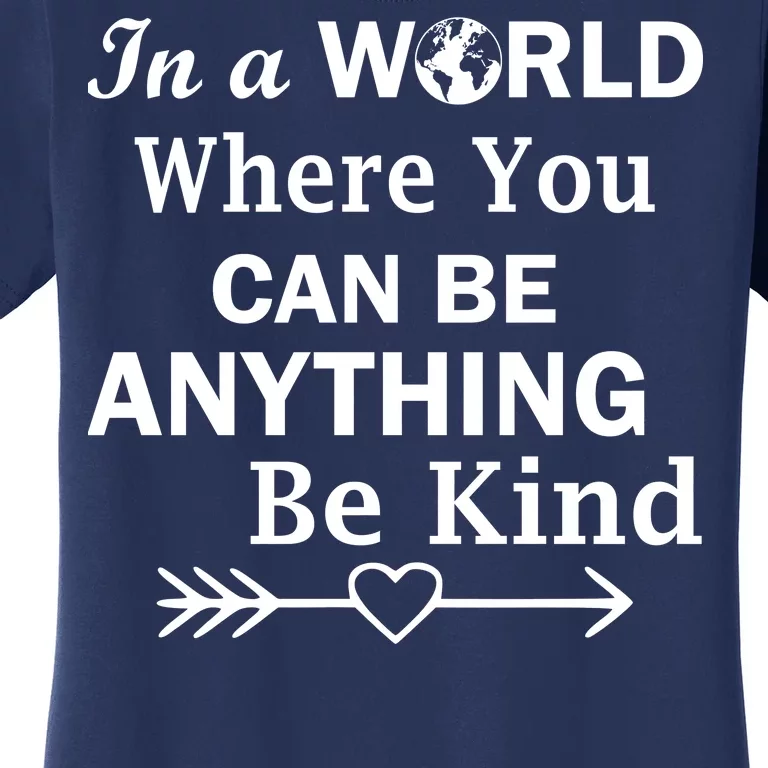 In A World Where You Can Be Anything Be Kind Women's T-Shirt