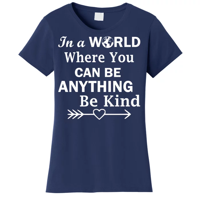 In A World Where You Can Be Anything Be Kind Women's T-Shirt