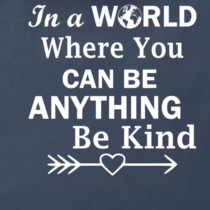 In A World Where You Can Be Anything Be Kind Zip Tote Bag