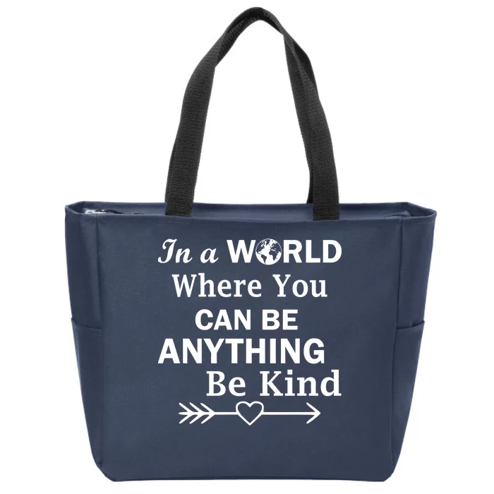 In A World Where You Can Be Anything Be Kind Zip Tote Bag