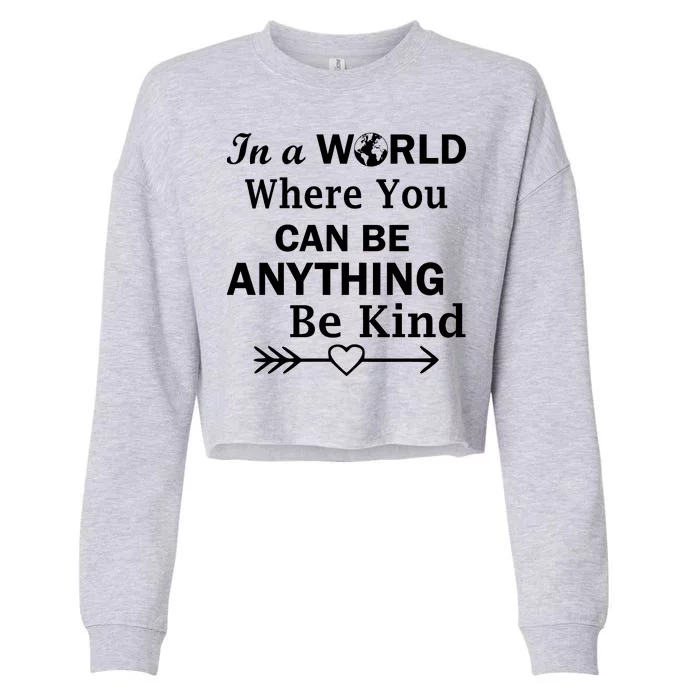 In A World Where You Can Be Anything Be Kind Cropped Pullover Crew