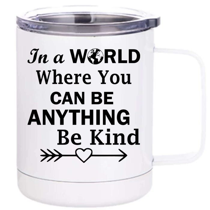 In A World Where You Can Be Anything Be Kind Front & Back 12oz Stainless Steel Tumbler Cup