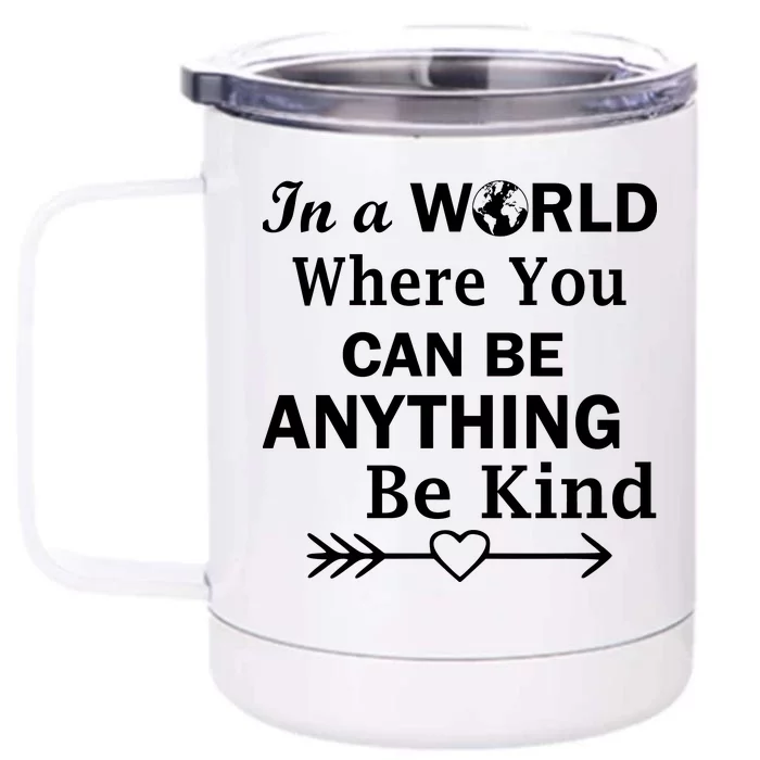 In A World Where You Can Be Anything Be Kind Front & Back 12oz Stainless Steel Tumbler Cup