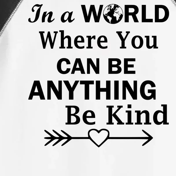 In A World Where You Can Be Anything Be Kind Toddler Fine Jersey T-Shirt