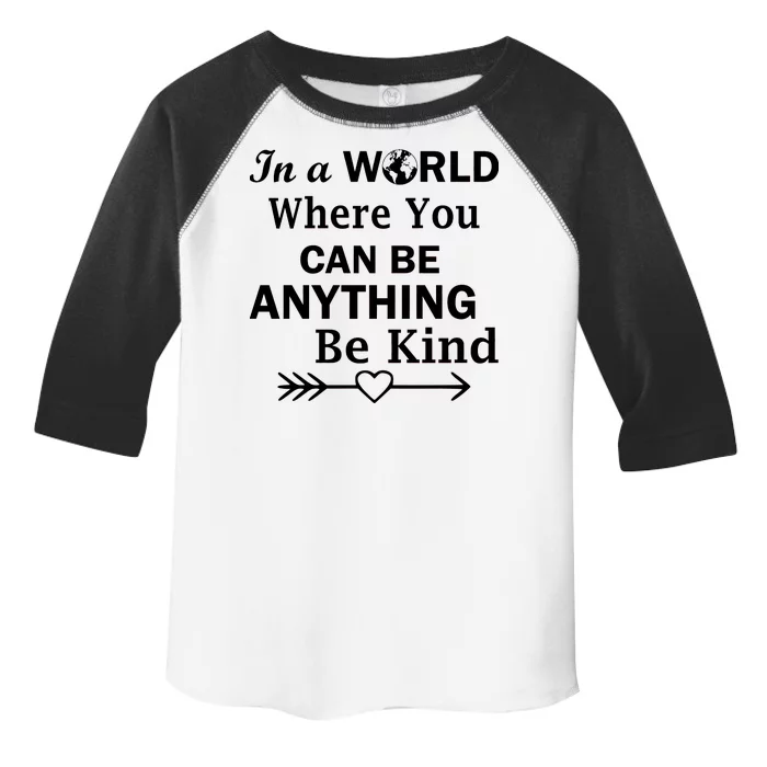 In A World Where You Can Be Anything Be Kind Toddler Fine Jersey T-Shirt