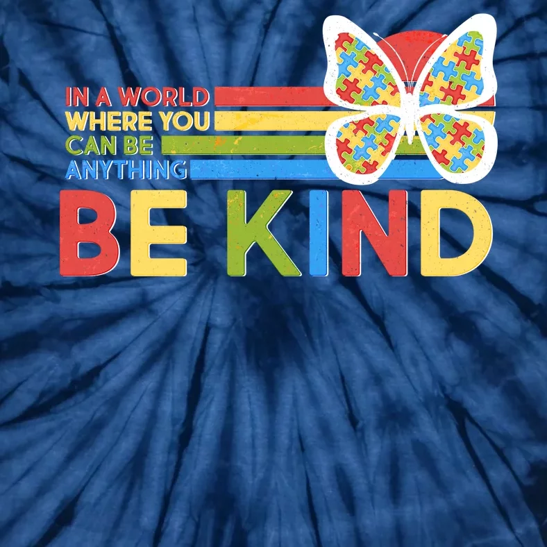 In A World Where You Can Be Anything Be Kind Autism Awareness Tie-Dye T-Shirt