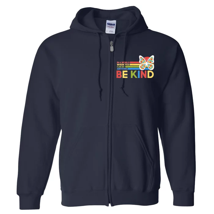 In A World Where You Can Be Anything Be Kind Autism Awareness Full Zip Hoodie