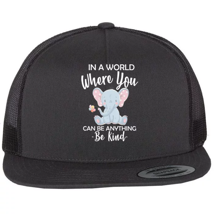 In a World Where You Can Be Anything Be Kind Elephant Flat Bill Trucker Hat