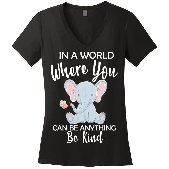 In a World Where You Can Be Anything Be Kind Elephant Women's V-Neck T-Shirt