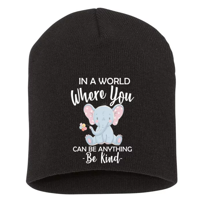 In a World Where You Can Be Anything Be Kind Elephant Short Acrylic Beanie