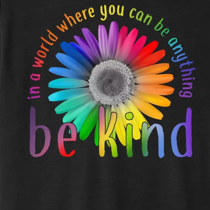 In a world where you can be anything be kind flower ChromaSoft Performance T-Shirt