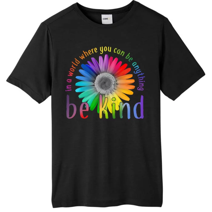 In a world where you can be anything be kind flower ChromaSoft Performance T-Shirt