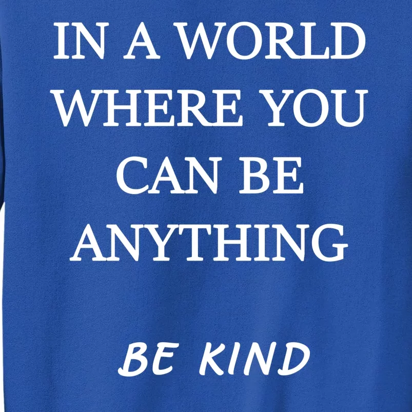 In A World Where You Can Be Anything Be Kind Quote Sweatshirt