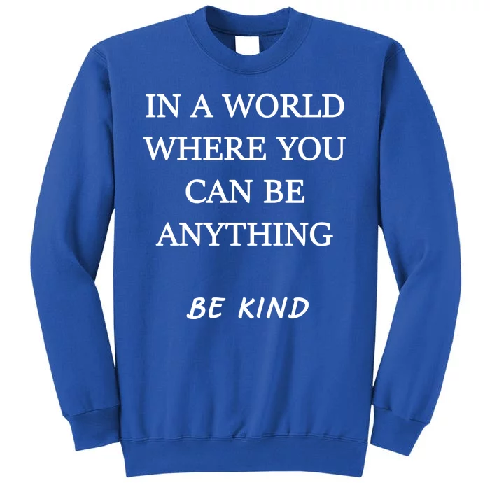 In A World Where You Can Be Anything Be Kind Quote Sweatshirt