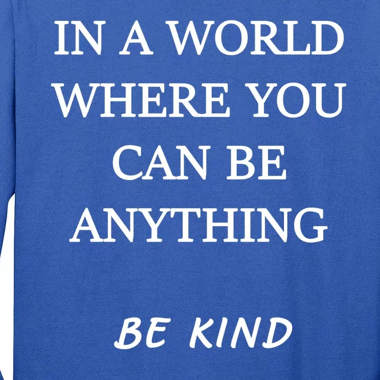 In A World Where You Can Be Anything Be Kind Quote Tall Long Sleeve T-Shirt