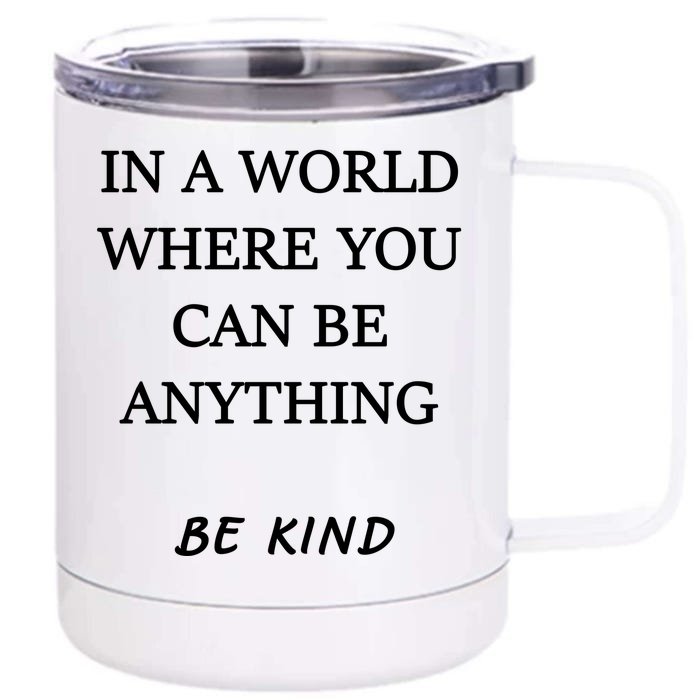 In A World Where You Can Be Anything Be Kind Quote Front & Back 12oz Stainless Steel Tumbler Cup