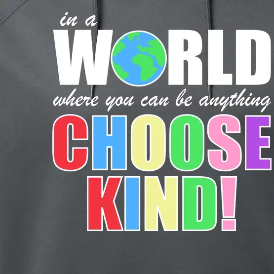 In a World Where You Can Be Anything Choose Kind Performance Fleece Hoodie