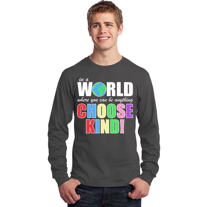 In a World Where You Can Be Anything Choose Kind Long Sleeve Shirt