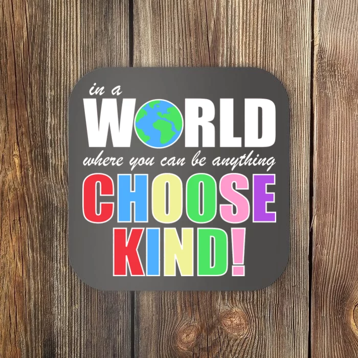 In a World Where You Can Be Anything Choose Kind Coaster