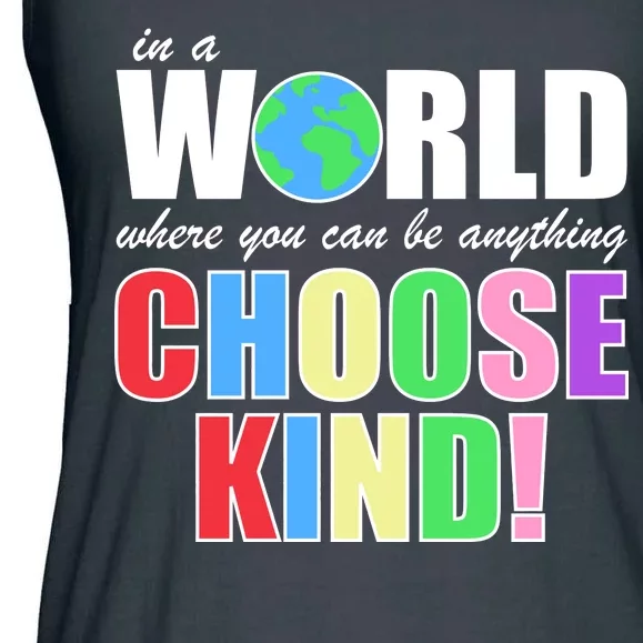 In a World Where You Can Be Anything Choose Kind Ladies Essential Flowy Tank