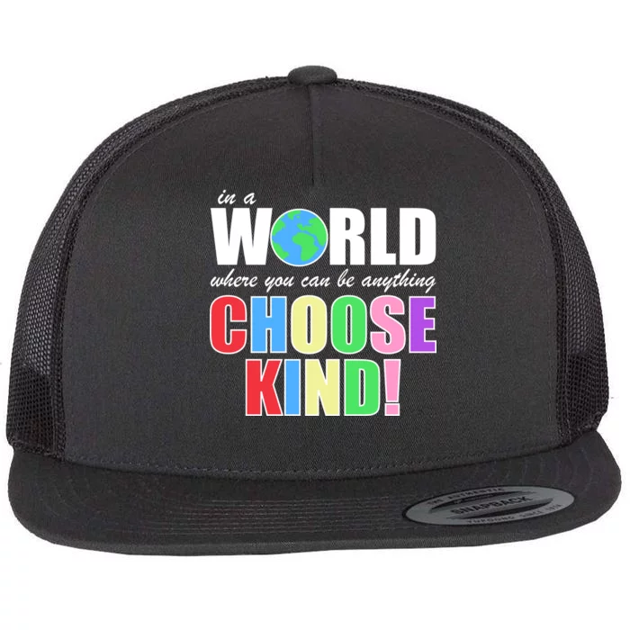 In a World Where You Can Be Anything Choose Kind Flat Bill Trucker Hat