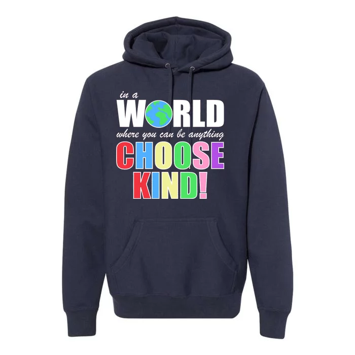 In a World Where You Can Be Anything Choose Kind Premium Hoodie